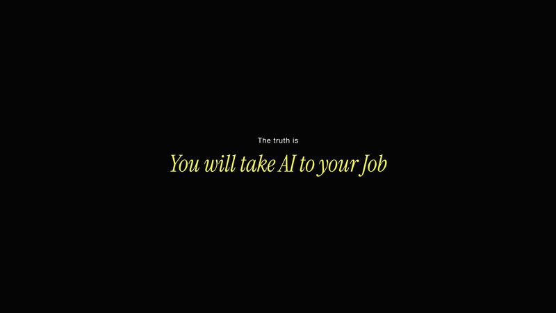 The truth is: you will take AI to your job